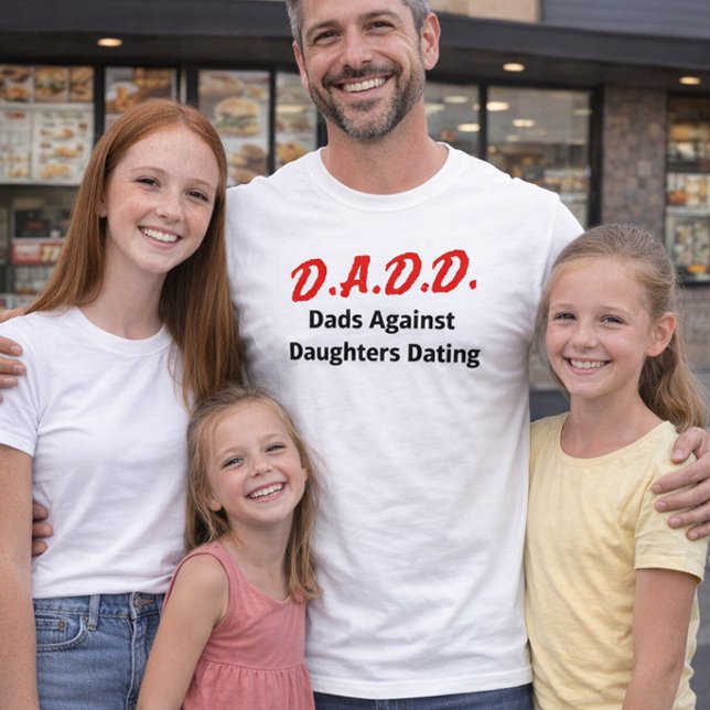 D.A.D.D. Dads Against Daughters Dating T-Shirt (Creator Uploaded)