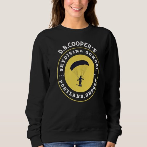 D B Coopers Skydiving School Portland  Oregon   Sweatshirt