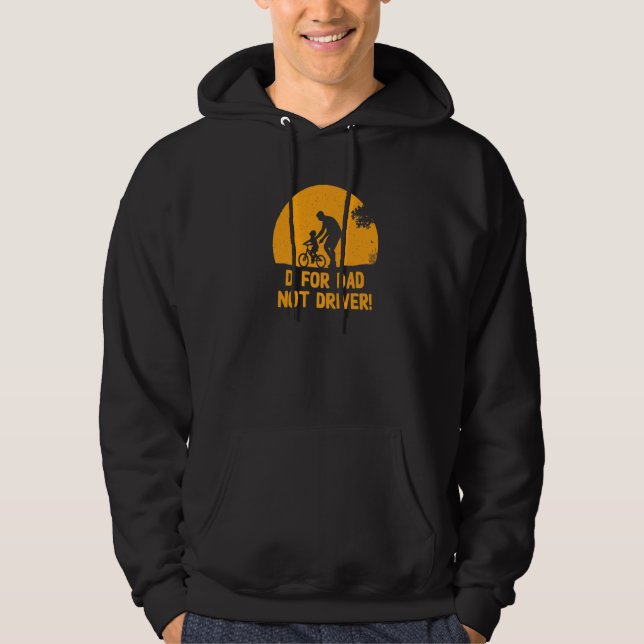 D For Dad Not Driver  Daddy Humor Father Sarcastic Hoodie (Front)