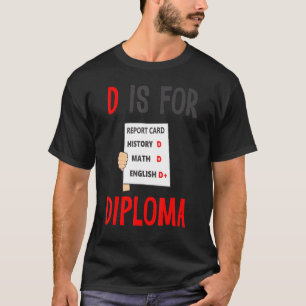 D Is For Diploma Report Card History Math English T-Shirt