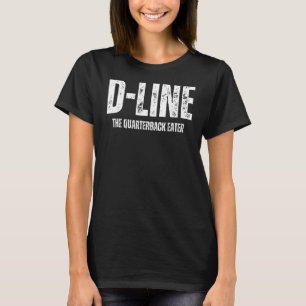 D-Line The Quarterback Eater Defensive Lineman DL  T-Shirt