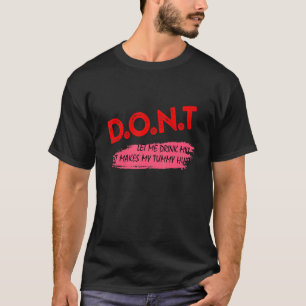 D O N T  Don't Let Me Drink Milk It Makes My Tummy T-Shirt