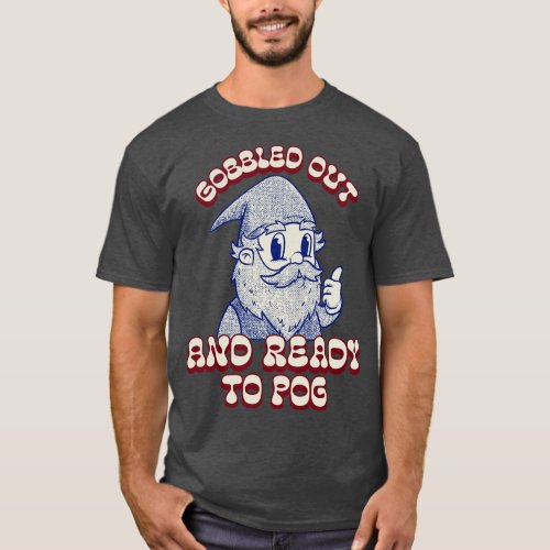 d Out and Ready to Pog Gnome Hippie Thanksgiving T_Shirt