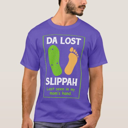 Da Lost Slippah Last Seen in Moms Hand T_Shirt