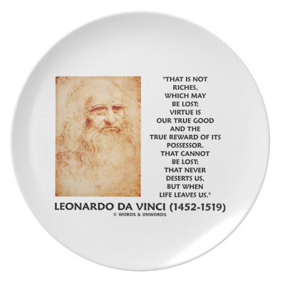 da Vinci Not Riches Lost Virtue Is Our True Good Plate