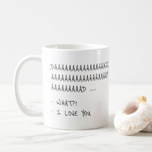 Daaaaaad... WHAT?! I Love You Funny Gift Mug