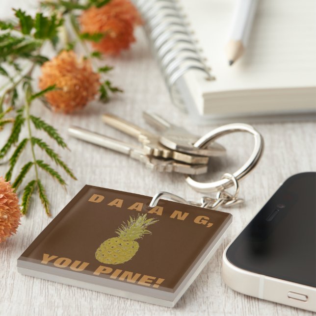 Daaang You Pine Keychain (Front Right)
