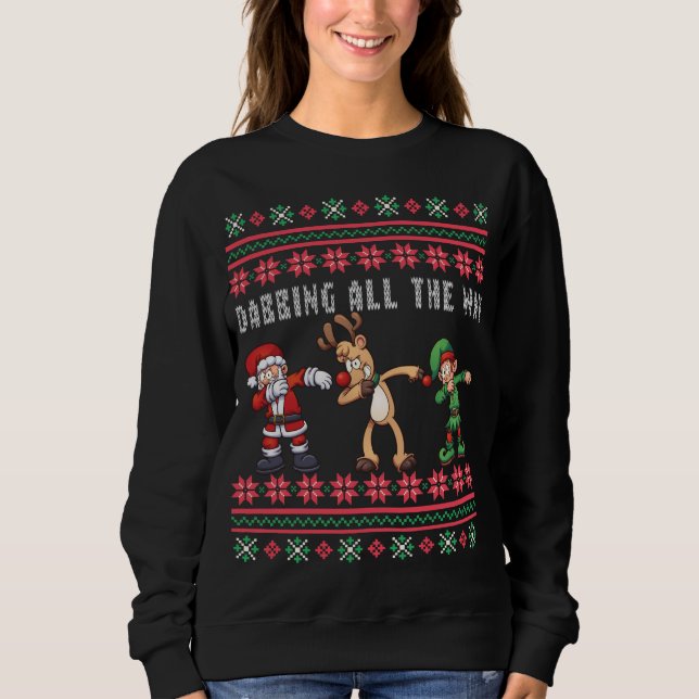 Dabbing All the Way Santa Reindeer Elf Ugly Xmas Sweatshirt (Front)