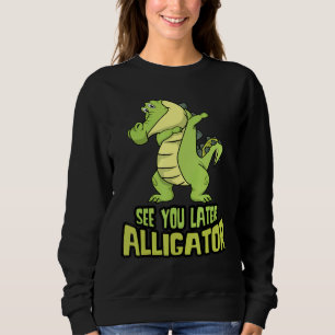 Dabbing Alligator See You Later Alligator Sweatshirt