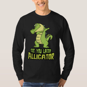 Dabbing Alligator  See You Later Alligator T-Shirt