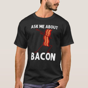 Dabbing Bacon Pancetta Bacon Strips  Men Women  1 T-Shirt