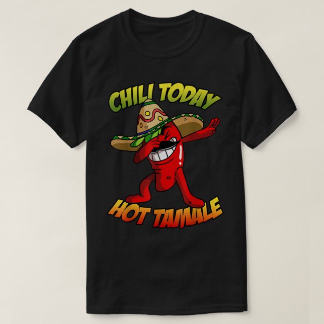 Dabbing Chili Pepper Shirt, Chili Today Hot Tamale T-Shirt (Design Front)