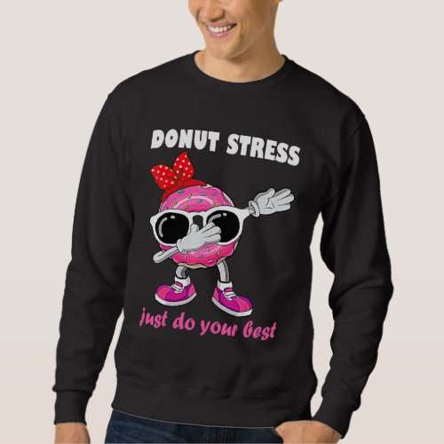 Dabbing Donut Stress Just Do Your Best  Teacher Te Sweatshirt