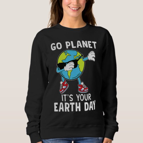 Dabbing Earth Go Planet Its Your Earth Day 52th A Sweatshirt