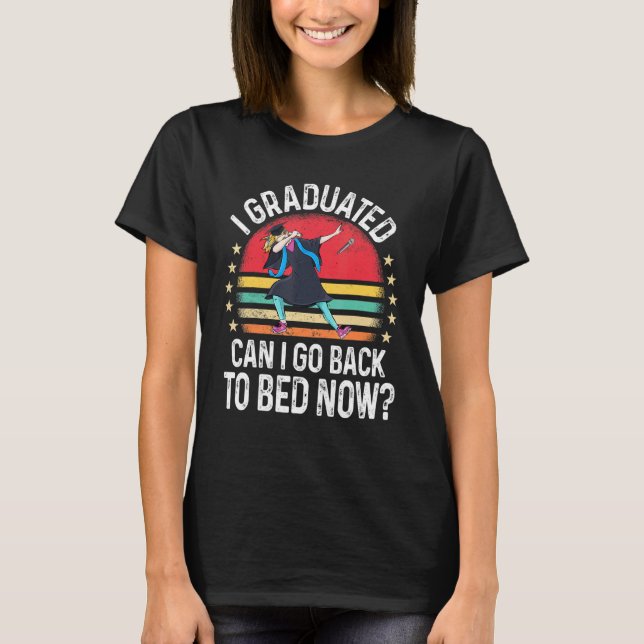 Dabbing Girl I Graduated Can I Go Back To Bed Now  T-Shirt (Front)
