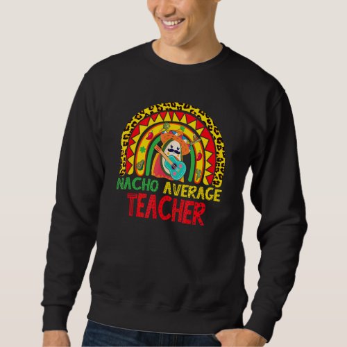 Dabbing Pinata Cinco De Mayo Nacho Average Teacher Sweatshirt