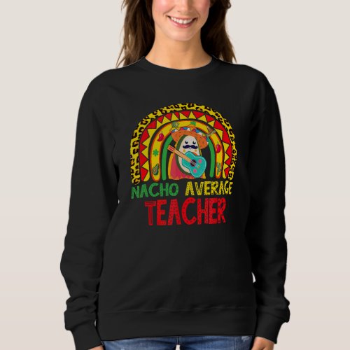 Dabbing Pinata Cinco De Mayo Nacho Average Teacher Sweatshirt