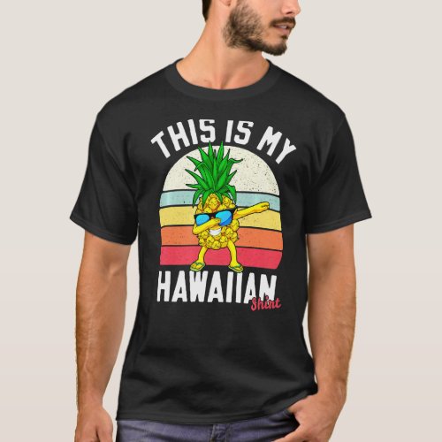 Dabbing Pineapple Hawaiian Tropical This Is My Haw T_Shirt