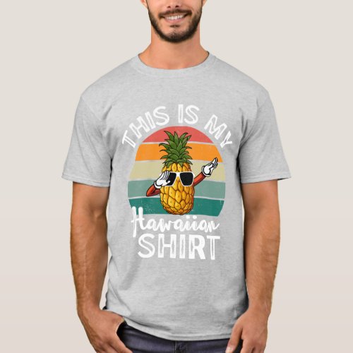 Dabbing Pineapple This Is My Hawaiian Men T_Shirt