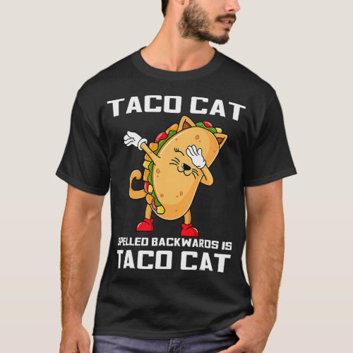 Dabbing Taco Cat Spelled Backwards Is Taco Cat Cin T_Shirt