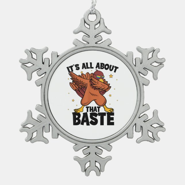 Dabbing Thanksgiving Turkey All About That Baste P Snowflake Pewter Christmas Ornament (Front)