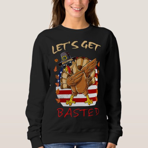 Dabbing Turkey Thanksgiving Lets Go Basted Americ Sweatshirt