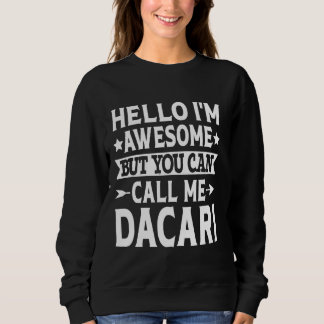 Dacari Funny First Name Hello I'm Awesome Call Me  Sweatshirt