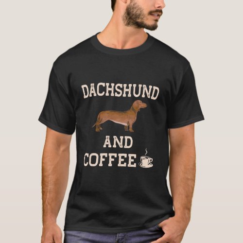 Dachshund And Coffee Gifts Funny Weiner Dog Cute P T_Shirt