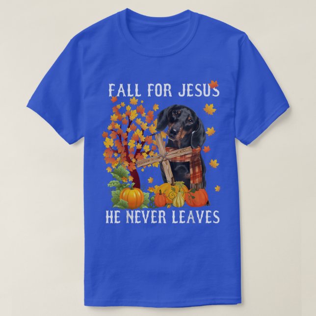 Dachshund Autumn Fall For Jesus He Never Leaves  T-Shirt (Design Front)