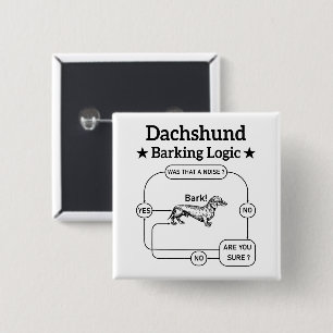 Dachshund Barking Logic Funny Weiner Dog Sarcastic Button