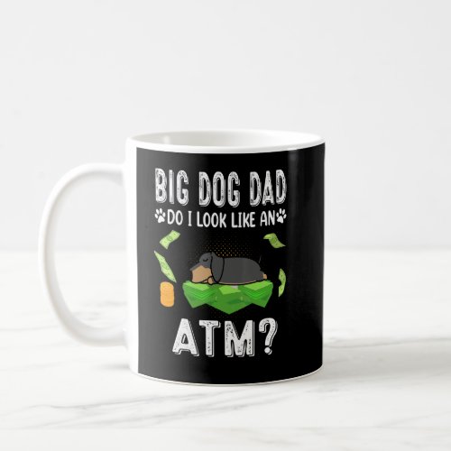 Dachshund Big Dog Dad Do I Like An Atm Funny Puppy Coffee Mug