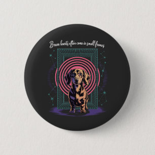 Dachshund Brave Hearts Often Come In Small Frames Button