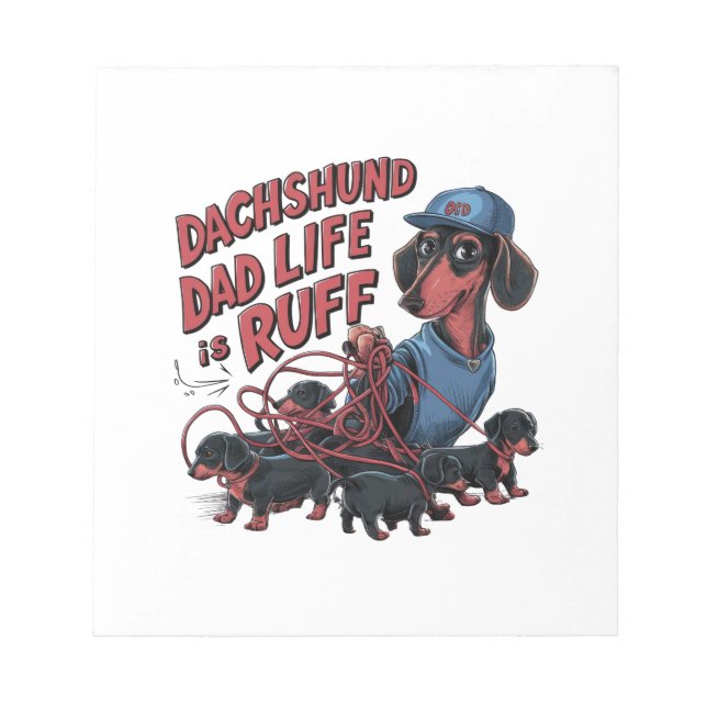 Dachshund Dad Life Is Ruff Notepad (Front)