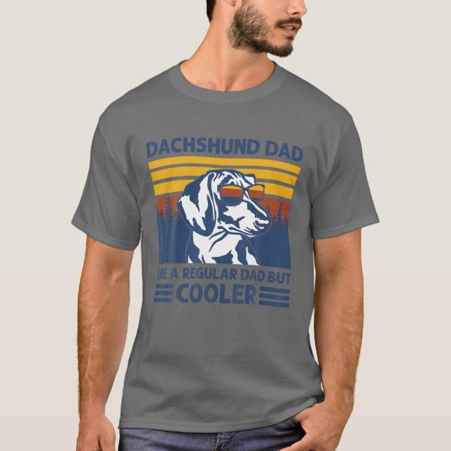 Dachshund Dad Like A Regular Dad But Cooler Dog Ow T-Shirt (Front)