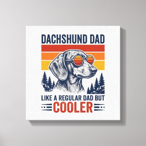 Dachshund Dad Like a Regular Dad But Cooler Shirt_ Canvas Print