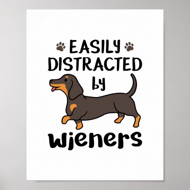 Dachshund Dog Easily Distracted by Wieners Poster (Front)