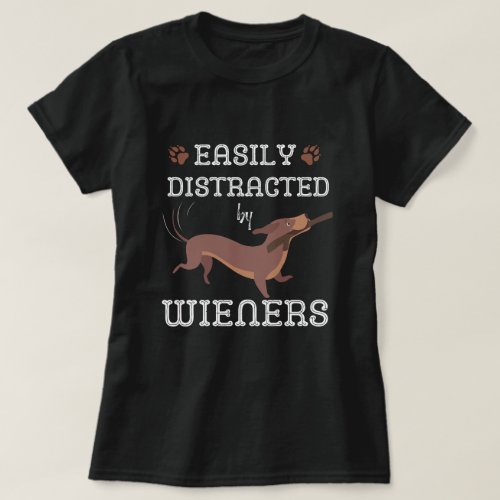 Dachshund Dog Easily Distracted By Wieners T_Shirt