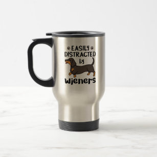 Dachshund Dog Easily Distracted by Wieners Travel Mug