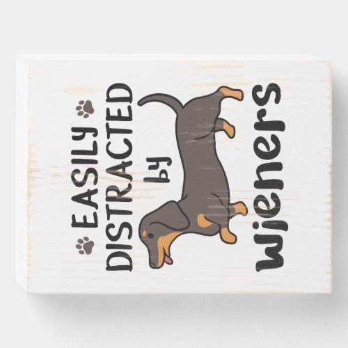 Dachshund Dog Easily Distracted by Wieners Wooden Box Sign