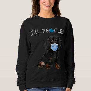 Dachshund Dog Ew Dog People Dog Wearing A Face Mas Sweatshirt
