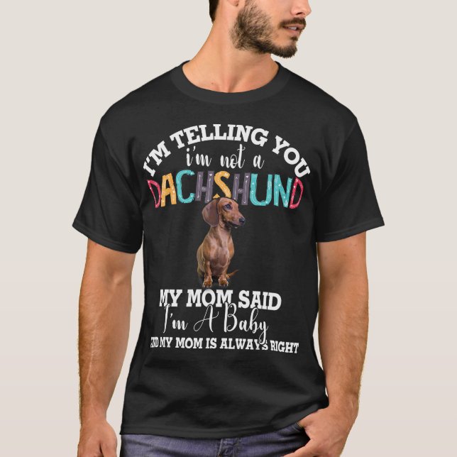 Dachshund Dog I’m Telling You I’m Not A Dachshund T-Shirt (Front)