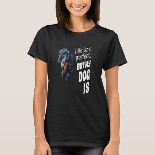 Dachshund Dog Owner Life Isn't Perfect But My Dog T-Shirt