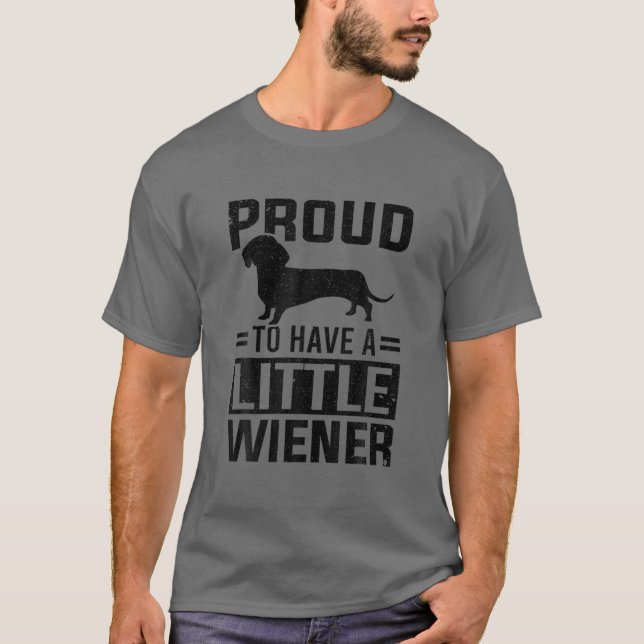 Dachshund Dog Proud To Have A Little Weiner T-Shirt (Front)
