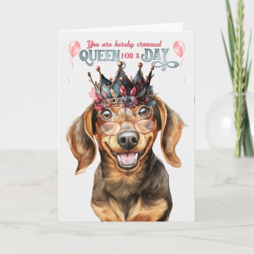 Dachshund Dog Queen for a Day Funny Birthday Card