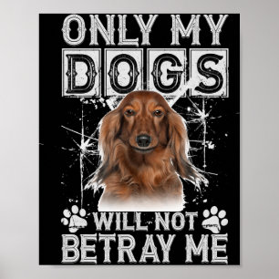 Dachshund Dog - Will Not Betray Me Gifts Poster