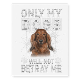 Dachshund Dog - Will Not Betray Me Temporary Tattoos