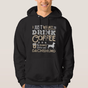 Dachshund Doxie Mom Dad I Just Want Hang Drink Cof Hoodie