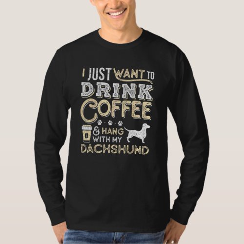 Dachshund Doxie Mom Dad I Just Want Hang Drink Cof T_Shirt