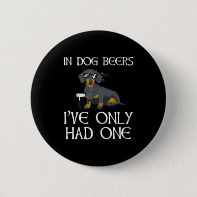 Dachshund Funny Iri-shirt - Dog Beers Only Had One Button