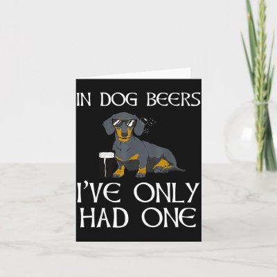 Dachshund Funny Iri-shirt - Dog Beers Only Had One Card